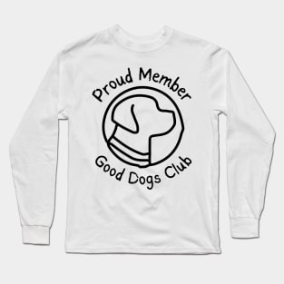 Good Dogs Club - Proud Member - Dog Silhouette - Pet Designs - Puppy Long Sleeve T-Shirt